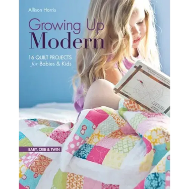 Growing Up Modern - Print-On-Demand Edition: 16 Quilt Projects for Babies & Kids