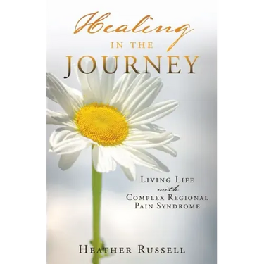 Healing in the Journey: Living Life with Complex Regional Pain Syndrome