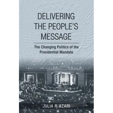 Delivering the People's Message: The Changing Politics of the Presidential Mandate