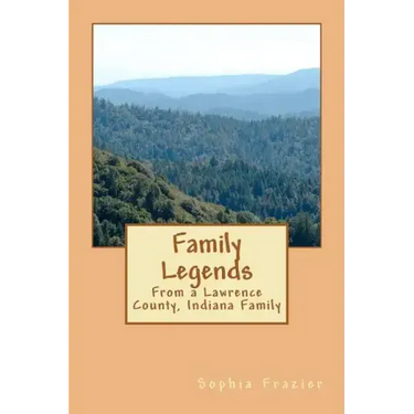 Family Legends: From a Lawrence County, Indiana Family