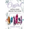 Crystal Healing Meditation: Discover The Healing Power Of Gemstones & Crystals Using Guided Meditation: Discover The Healing Power Of Gemstones: D
