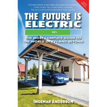 The Future is Electric: The Most Complete Guide to the World of EVs