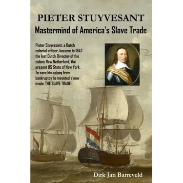 PIETER STUYVESANT - Mastermind of America's Slave Trade