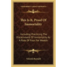This Is It, Proof of Immortality: Including Practicing the Discernment of Immortality as a Rule of Four for Wealth