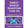 Energy Mindset Transform Your Life: A Holistic Approach to Health & Wellness Through Shifting Your Energy, Mindset, and Begin to Transform While You E