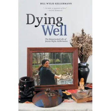 Dying Well: The Resurrected Life of Jeanie Wylie-Kellermann