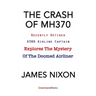 The Crash of Mh370: Recently Retired A380 Airline Captain Explores the Mystery of the Doomed Airliner