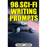 98 Sci-fi Writing Prompts