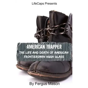 American Trapper: The Life and Death of American Frontiersman Hugh Glass