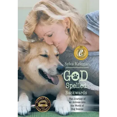 God Spelled Backwards: (The Journey of an actress into the world of dog rescue)