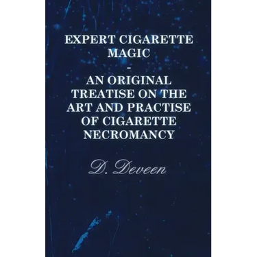 Expert Cigarette Magic - An Original Treatise on the Art and Practise of Cigarette Necromancy