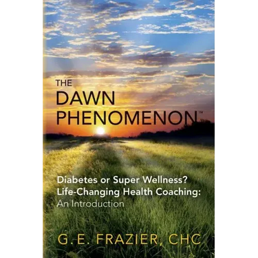 The Dawn Phenomenon: Diabetes or Super Wellness? Life Changing Health Coaching An Introduction