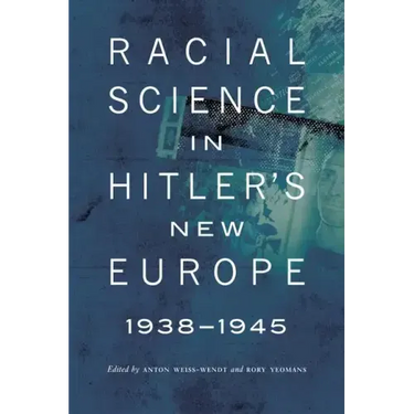 Racial Science in Hitler's New Europe, 1938-1945