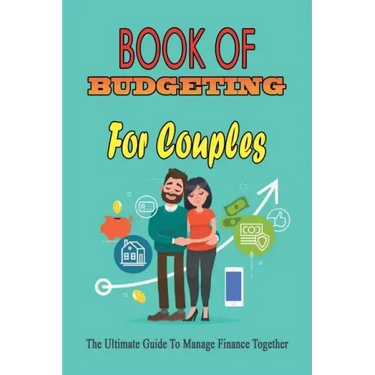 Book Of Budgeting For Couples: The Ultimate Guide To Manage Finance Together: How To Manage Money For Couples