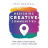 Designing Creative Communities: Your Town Is Your Canvas. Learn How To Make Your Mark
