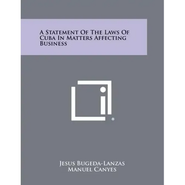 A Statement of the Laws of Cuba in Matters Affecting Business