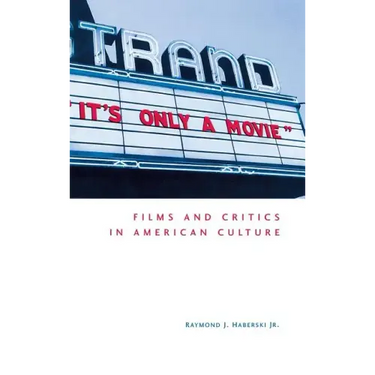 It's Only a Movie! Films and Critics in American Culture