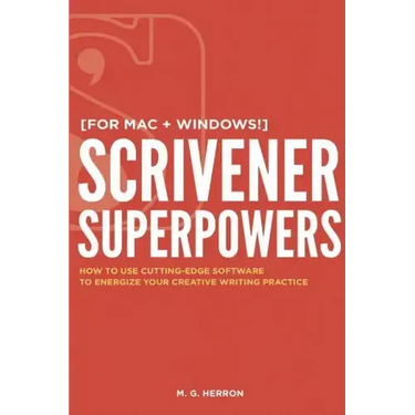 Scrivener Superpowers: How to Use Cutting-Edge Software to Energize Your Creative Writing Practice