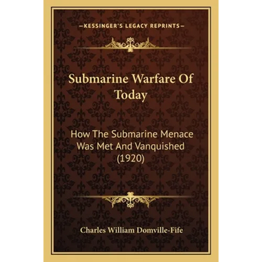 Submarine Warfare Of Today: How The Submarine Menace Was Met And Vanquished (1920)