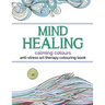 Mind Healing Anti-Stress Art Therapy Colouring Book: Calming Colours