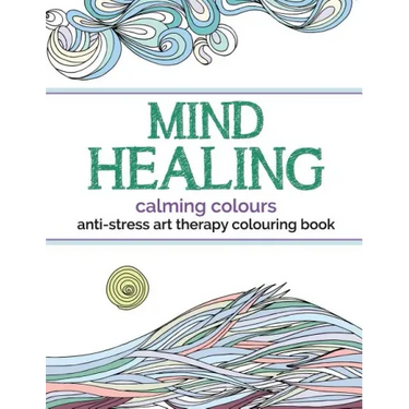 Mind Healing Anti-Stress Art Therapy Colouring Book: Calming Colours