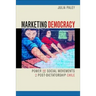 Marketing Democracy: Power and Social Movements in Post-Dictatorship Chile