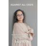 Against All Odds: No Retakes, No Manuals, Real Life Lessons
