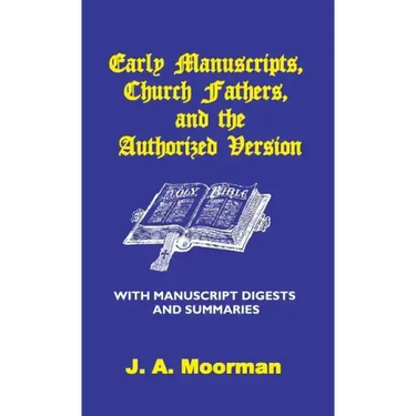 Early Manuscripts, Church Fathers and the Authorized Version with Manuscript Digests and Summaries