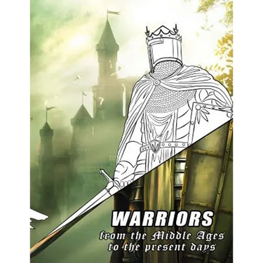 Warriors from the Middle Ages to the present days: Coloring book for all ages