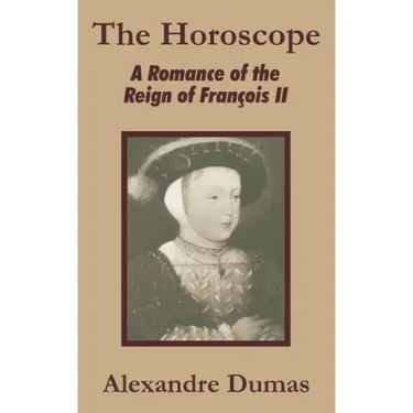 The Horoscope: A Romance of the Reign of François II
