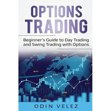 Options Trading: Beginner's Guide to Day Trading and Swing Trading with Options