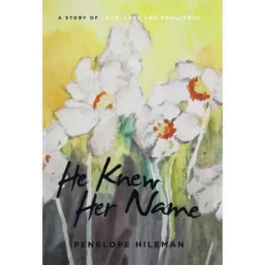 He Knew Her Name: A Story of Love, Loss and Resilience