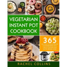 Vegetarian Instant Pot Cookbook: 365 Fast & Easy to Follow Healthy Plant-Based Recipes You'll Love to Cook with Your Electric Pressure Cooker