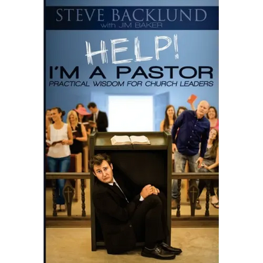 HELP! I'm a Pastor: Practical Wisdom For Church Leaders
