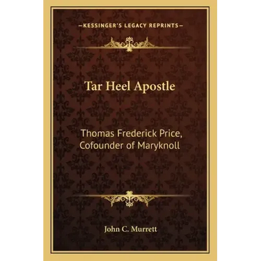Tar Heel Apostle: Thomas Frederick Price, Cofounder of Maryknoll