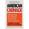 American Carnage: Shattering the Myths That Fuel Gun Violence (School Safety, Violence in Society)