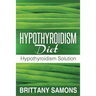 Hypothyroidism Diet: Hypothyroidism Solution