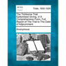 The Tichborne Trial Epitomised Giving, in a Comprehensive Form, Full Report of the Trial to the Date of Adjournment