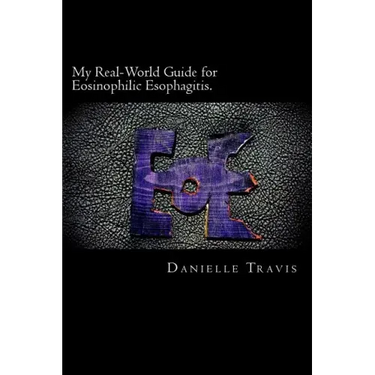 My Real-World Guide for Eosinophilic Esophagitis.: A guide to helping children, parents, and anyone else navigate through the thoughts and feelings as