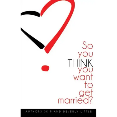 So You THINK You Want To Get Married