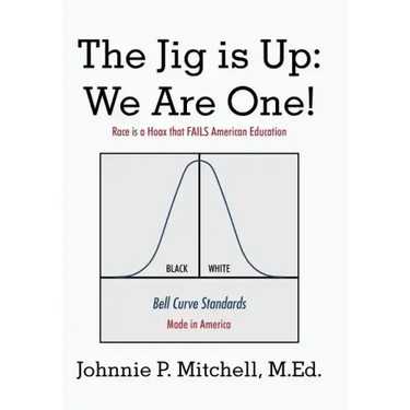 The Jig Is Up: We Are One!: Race Is a Hoax That Fails American Education
