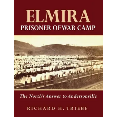 Elmira Prisoner of War Camp: The North's Answer to Andersonville
