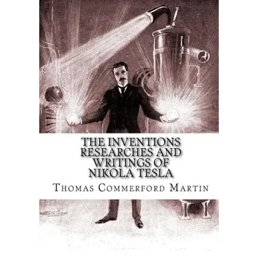 The Inventions Researches And Writings of Nikola Tesla