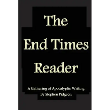 The End Times Reader: A Gathering of Apocalyptic Writing