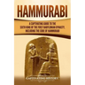 Hammurabi: A Captivating Guide to the Sixth King of the First Babylonian Dynasty, Including the Code of Hammurabi