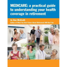 Medicare: A Practical Guide to Understanding Your Health Coverage
