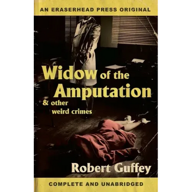 Widow of the Amputation & Other Weird Crimes