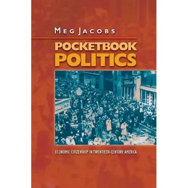 Pocketbook Politics: Economic Citizenship in Twentieth-Century America