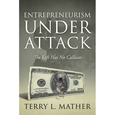 Entrepreneurism Under Attack: The Left Has No Calluses