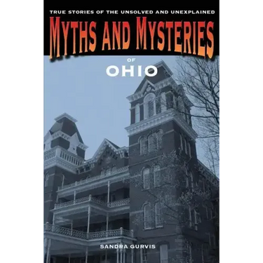 Myths and Mysteries of Ohio: True Stories of the Unsolved and Unexplained